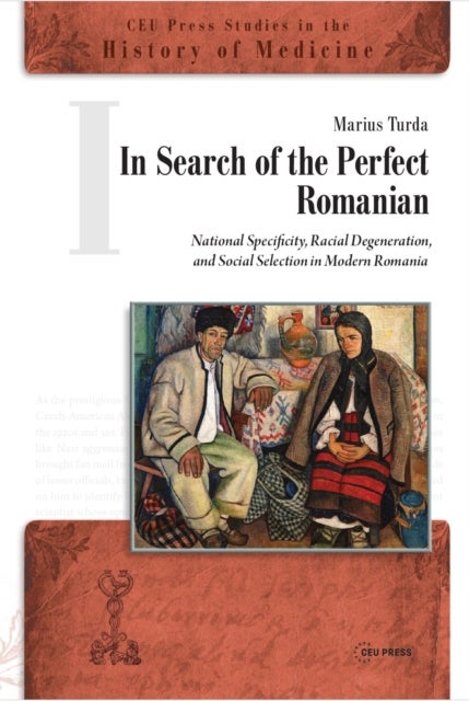 In Search of the Perfect Romanian - National Specificity, Racial Degeneration, and Social Selection in Modern Romania