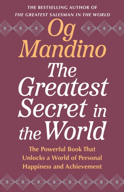 The Greatest Secret in the World - The Powerful Book that Unlocks a World of Personal Happiness and Achievement