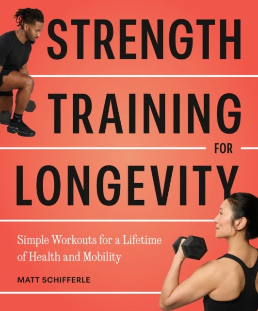 Strength Training for Longevity - Simple Workouts for a Lifetime of Health and Mobility