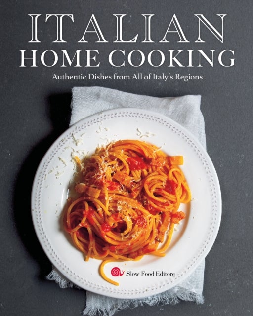 Italian Home Cooking - Authentic Dishes from All of Italy's Regions