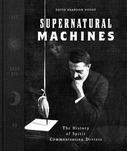Supernatural Machines - The History of Spirit Communication Devices