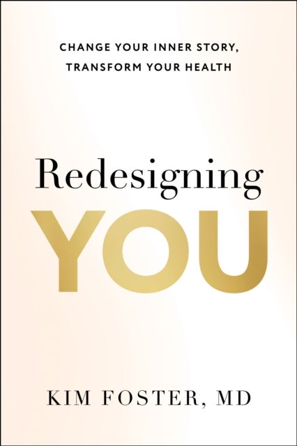 Redesigning You - Change Your Inner Story, Transform Your Health
