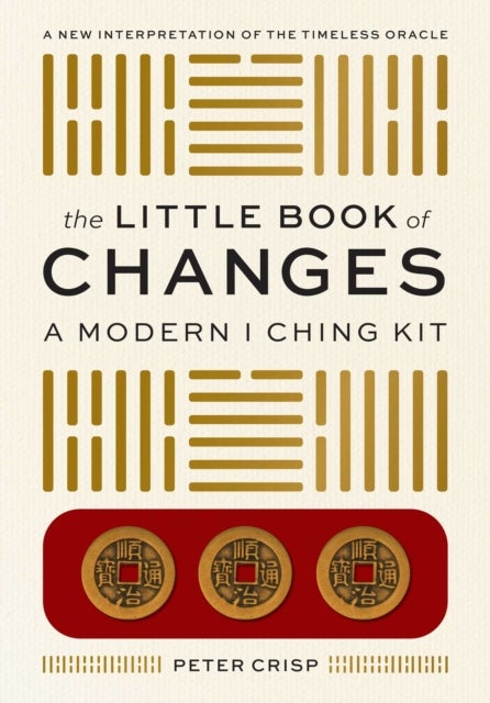 The Little Book of Changes - A Modern I Ching Kit