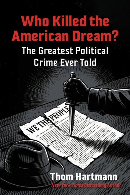 Who Killed the American Dream? - The Greatest Political Crime Ever Told