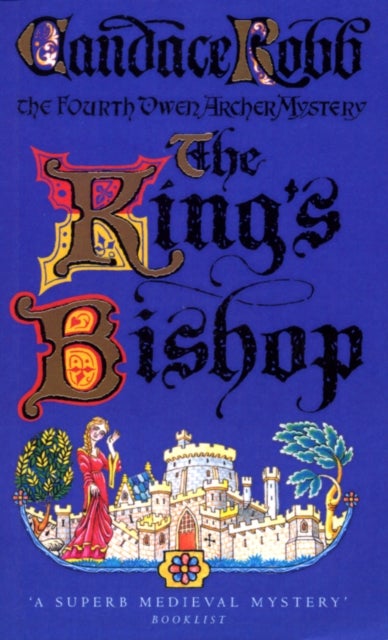 King's Bishop - (The Owen Archer Mysteries: book IV): get transported to medieval times in this mesmerising murder mystery that will keep you hooked
