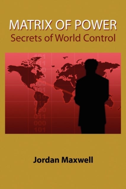 Matrix of Power - How the World Has Been Controlled by Powerful People without Your Knowledge