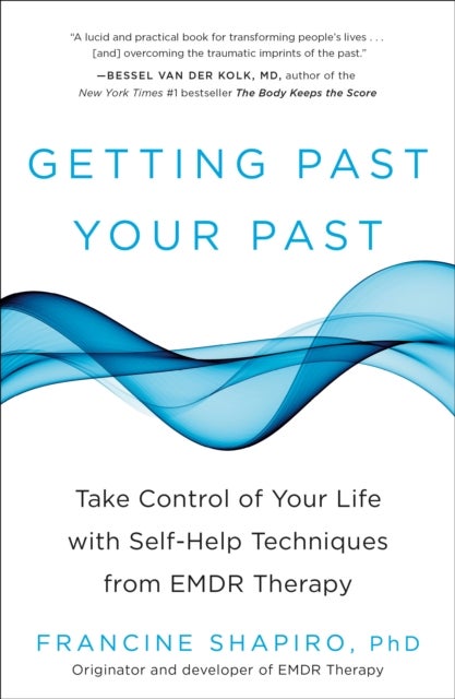 Getting Past Your Past - Take Control of Your Life with Self-Help Techniques from EMDR Therapy