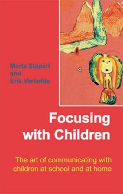 Focusing with Children - The Art of Communicating with Children at School and at Home