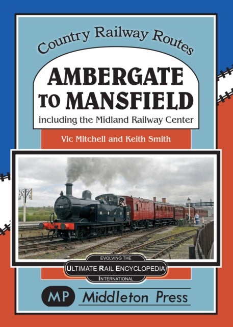 Ambergate To Mansfield - Including The Midland Railway Centre.