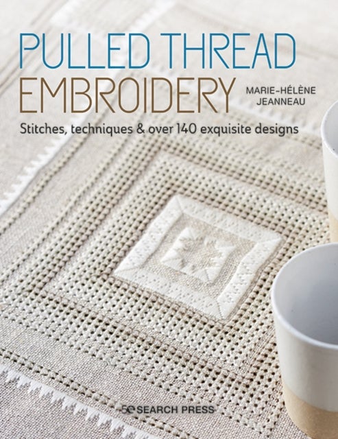 Pulled Thread Embroidery - Stitches, Techniques & Over 140 Exquisite Designs