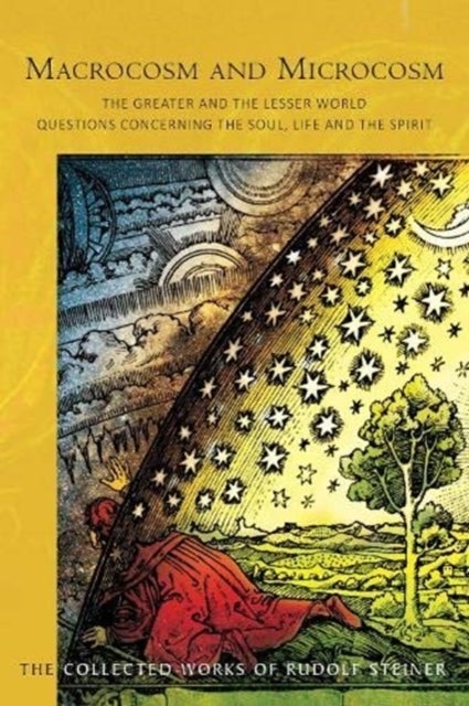 Macrocosm and Microcosm - The Greater and the Lesser World.  Questions Concerning the Soul, Life and the Spirit