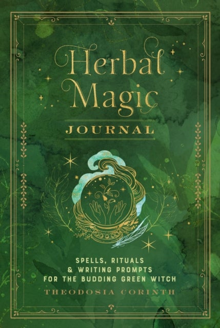 Herbal Magic Journal - Spells, Rituals, and Writing Prompts for the Budding Green Witch