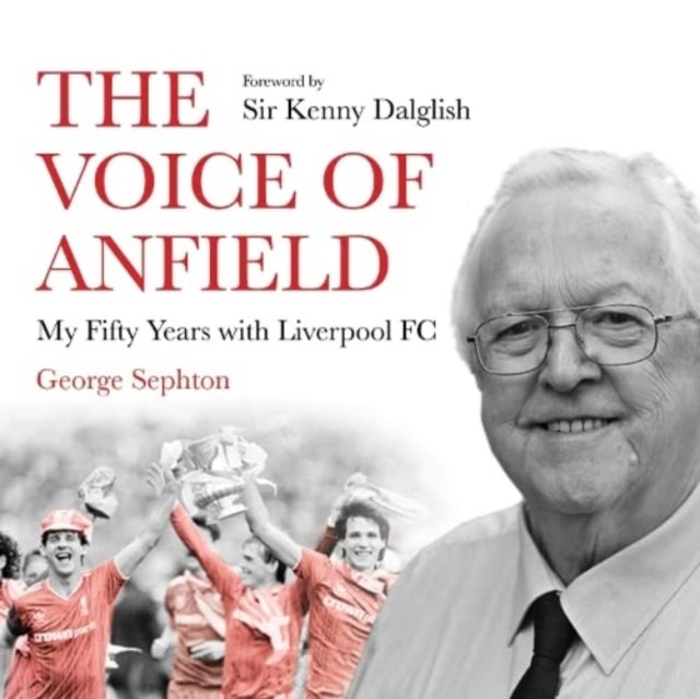 The Voice of Anfield - My Fifty Years with Liverpool FC