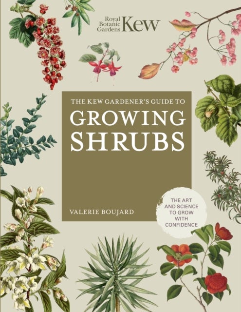 The Kew Gardener's Guide to Growing Shrubs - The Art and Science to Grow with Confidence