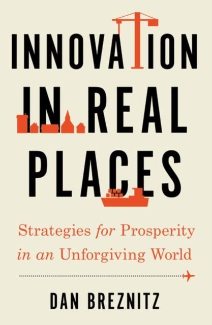 Innovation in Real Places - Strategies for Prosperity in an Unforgiving World