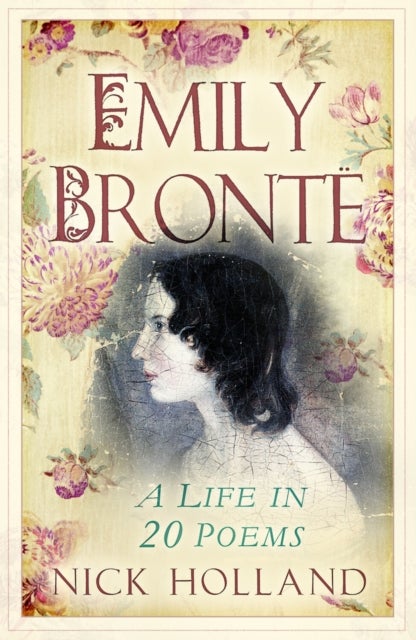Emily Bronte - A Life in 20 Poems