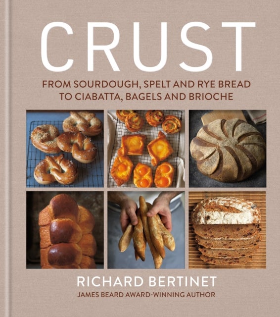 Crust - From Sourdough, Spelt and Rye Bread to Ciabatta, Bagels and Brioche