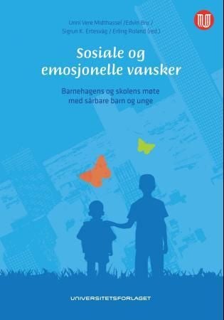 Sosiale og emosjonelle vansker - barnehagens og skolens møte med sårbare barn og unge