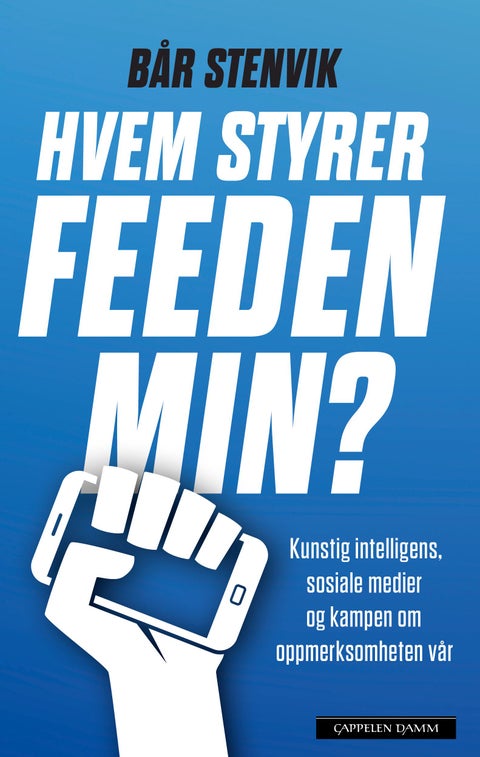 Hvem styrer feeden min? - kunstig intelligens, sosiale medier og kampen om oppmerksomheten vår