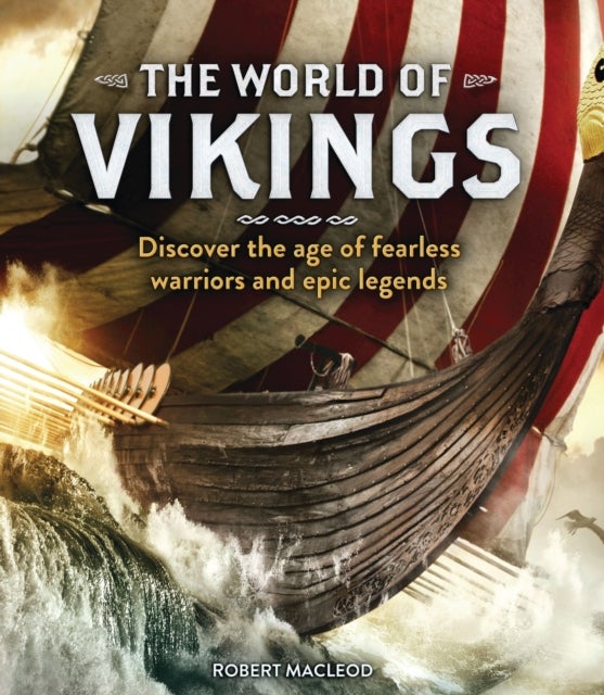 The World of Vikings - Discover the age of fearless warriors and epic legends