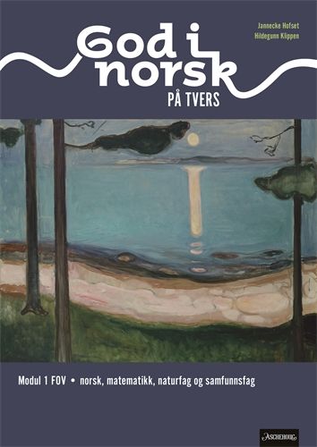 God i norsk på tvers - modul 1 FOV : norsk for fremmedspråklige minoriteter, matematikk, naturfag og samfunnsfag