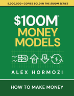 $100m Money Models - How to Make Money