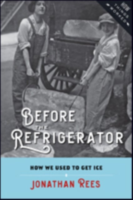Before the Refrigerator - How We Used to Get Ice