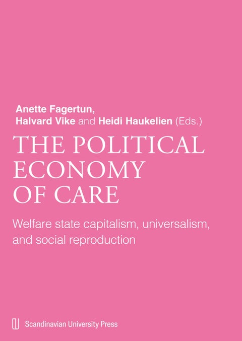 The political economy of care - welfare state capitalism, universalism, and social reproduction