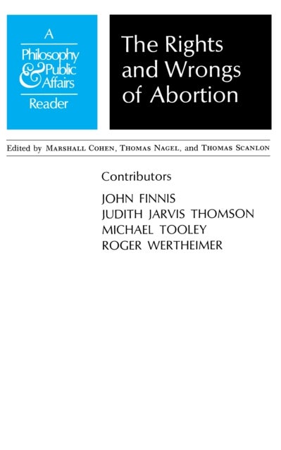 Rights and Wrongs of Abortion – A Philosophy and Public Affairs Reader - A Philosophy and Public Affairs Reader