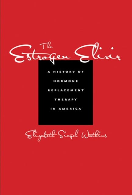 Estrogen Elixir - A History of Hormone Replacement Therapy in America