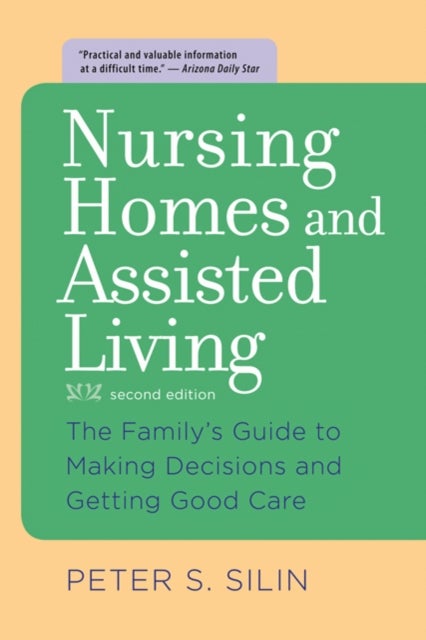 Nursing Homes and Assisted Living - The Family's Guide to Making Decisions and Getting Good Care