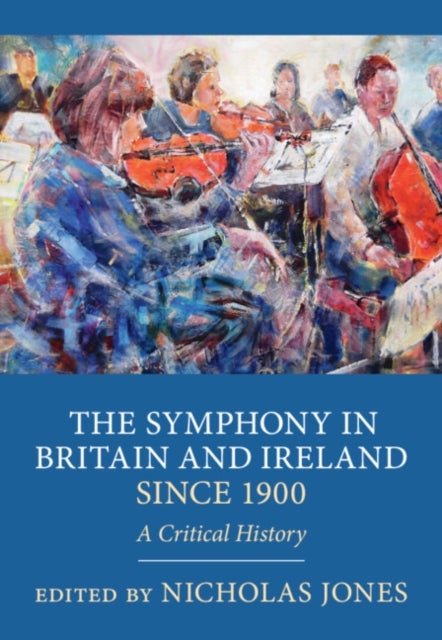 The Symphony in Britain and Ireland since 1900 - A Critical History