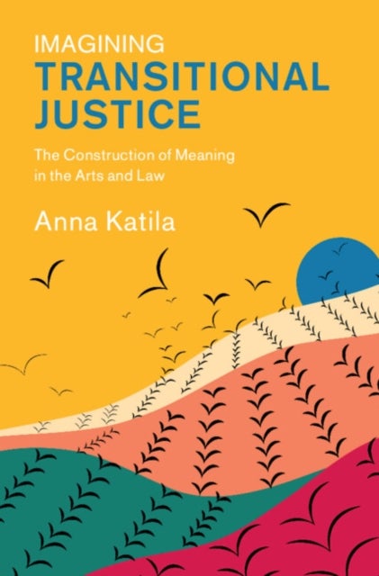 Imagining Transitional Justice - The Construction of Meaning in the Arts and Law