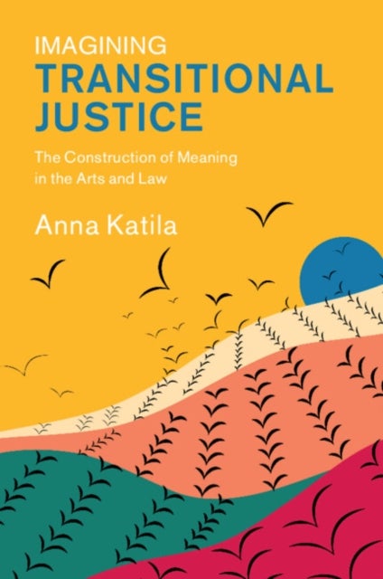 Imagining Transitional Justice - The Construction of Meaning in the Arts and Law