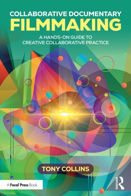 Collaborative Documentary Filmmaking - A Hands-On Guide to Creative Collaborative Practice