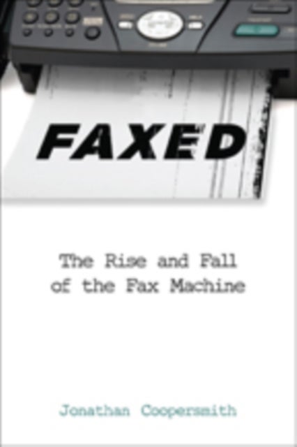 Faxed - The Rise and Fall of the Fax Machine