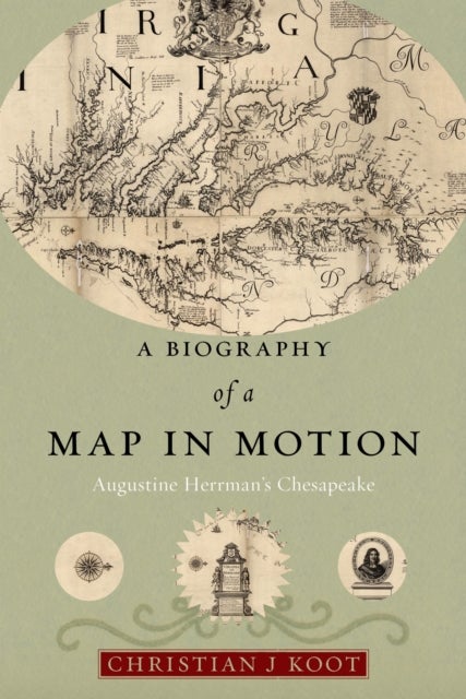 A Biography of a Map in Motion - Augustine Herrman's Chesapeake