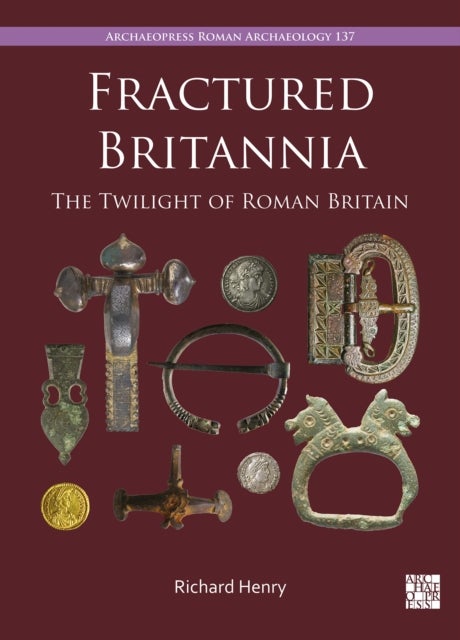 Fractured Britannia - The Twilight of Roman Britain