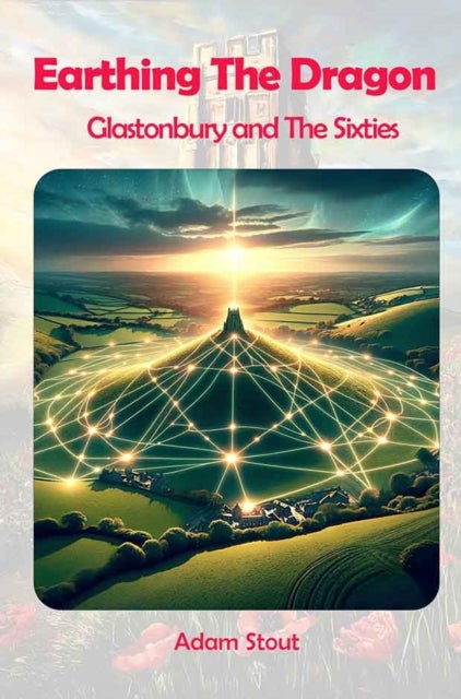 Earthing The Dragon - Glastonbury and the 60's