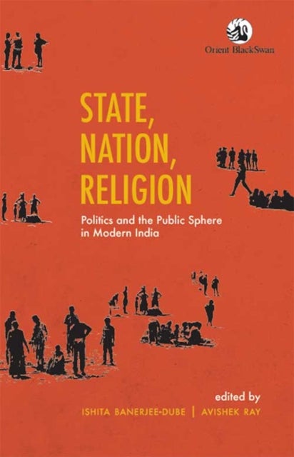 State, Nation, Religion - Politics and the Public Sphere in Modern India