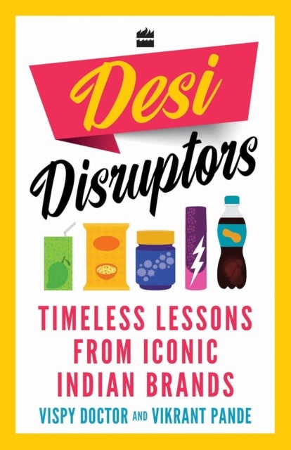 Desi Disruptors - Timeless Lessons from Iconic Indian Brands