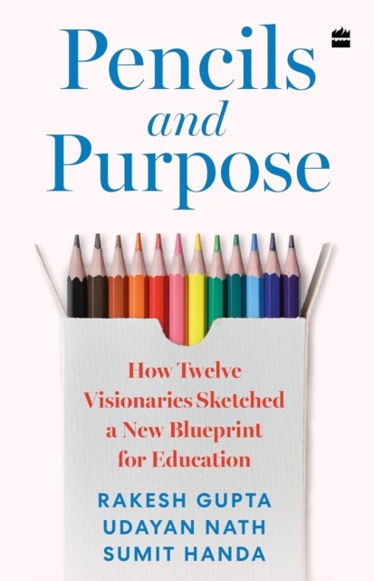 Pencils and Purpose - How Twelve Visionaries Sketched a New Blueprint for Education
