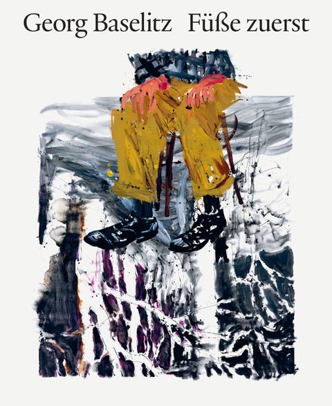 Georg Baselitz - Füße zuerst