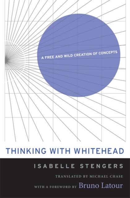 Thinking with Whitehead - A Free and Wild Creation of Concepts