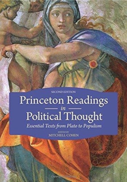 Princeton Readings in Political Thought - Essential Texts from Plato to Populism--Second Edition