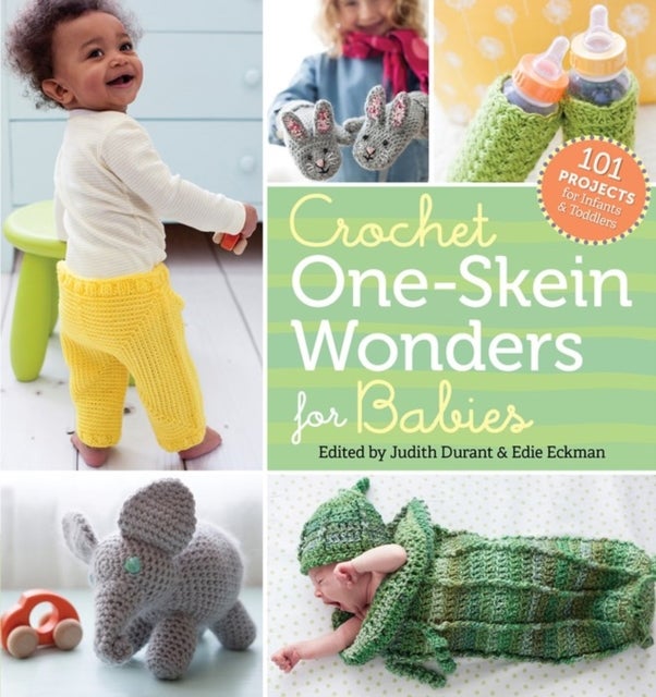 Crochet One-Skein Wonders¿ for Babies - 101 Projects for Infants & Toddlers