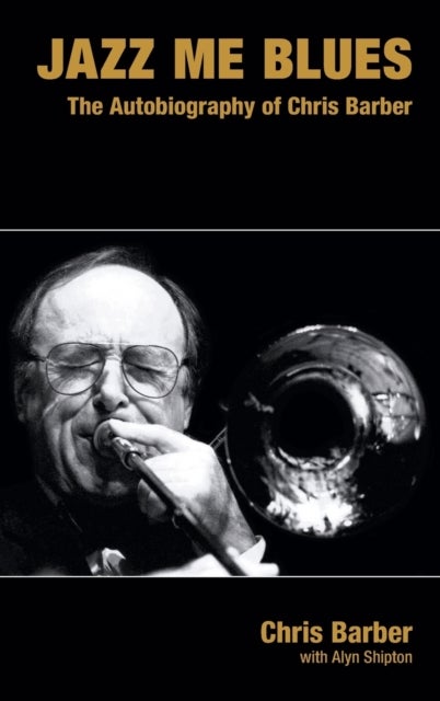 Jazz Me Blues - The Autobiography of Chris Barber