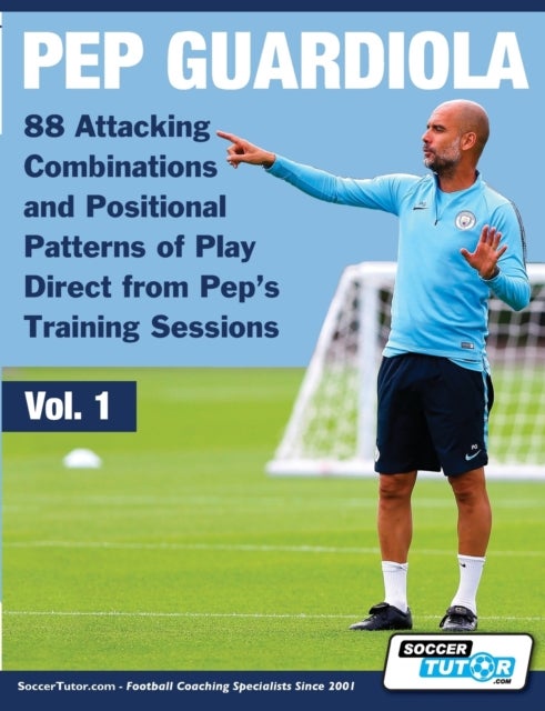 Pep Guardiola - 88 Attacking Combinations and Positional Patterns of Play Direct from Pep's Training