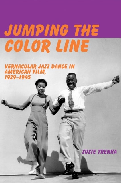 Jumping the Color Line - Vernacular Jazz Dance in American Film, 1929–1945