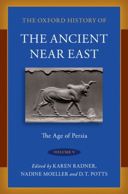 The Oxford History of the Ancient Near East - Volume V: The Age of Persia